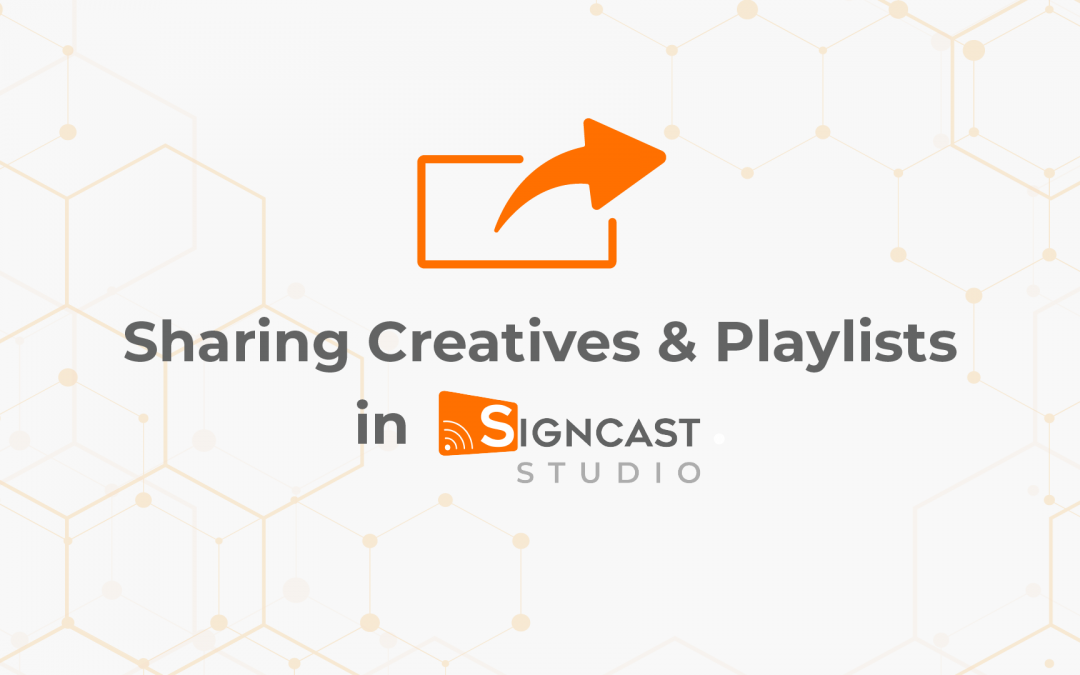 Sharing Creatives & Playlists in Signcast Studio